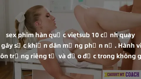 sex phim hàn quốc vietsub 10 cảnh quay lén sex khách sạn gây sốc khiến dân mạng phẫn nộ. Hành vi không tôn trọng riêng tư và đạo đức trong không gian nhạy cảm của khách sạn.