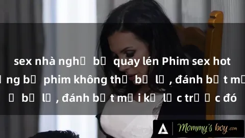 sex nhà nghỉ bị quay lén Phim sex hot nhất năm  Top những bộ phim không thể bỏ lỡ, đánh bật mọi kỷ lục trước đó