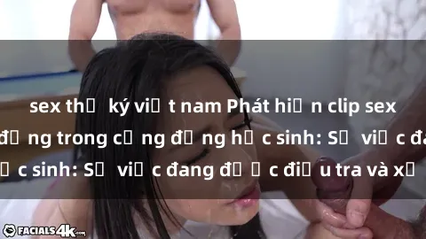 sex thư ký việt nam Phát hiện clip sex nữ sinh gây chấn động trong cộng đồng học sinh: Sự việc đang được điều tra và xử lý
