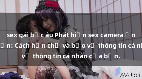 sex gái bắc âu Phát hiện sex camera ẩn trong khách sạn: Cách hạn chế và bảo vệ thông tin cá nhân của bạn.
