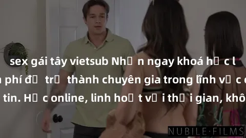 sex gái tây vietsub Nhận ngay khoá học lập trình Java miễn phí để trở thành chuyên gia trong lĩnh vực công nghệ thông tin. Học online, linh hoạt với thời gian, không giới hạn địa điểm. Đăng ký ngay!