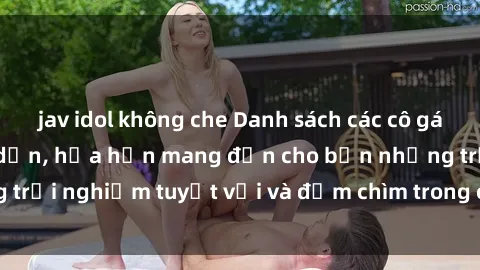 jav idol không che Danh sách các cô gái gọi Việt Nam hấp dẫn, hứa hẹn mang đến cho bạn những trải nghiệm tuyệt vời và đắm chìm trong cảm xúc tuyệt vời.