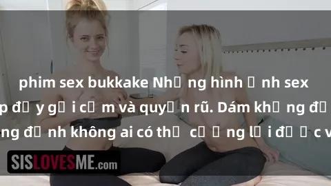 phim sex bukkake Những hình ảnh sex gái Việt xinh đẹp đầy gợi cảm và quyến rũ. Dám khẳng định không ai có thể cưỡng lại được vẻ đẹp của họ.