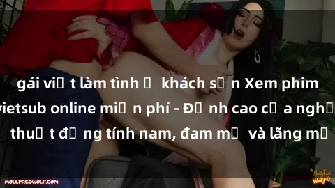 gái việt làm tình ở khách sạn Xem phim sex người Pháp vietsub online miễn phí - Đỉnh cao của nghệ thuật đồng tính nam, đam mỹ và lãng mạn từ xứ sở hoa hồng!