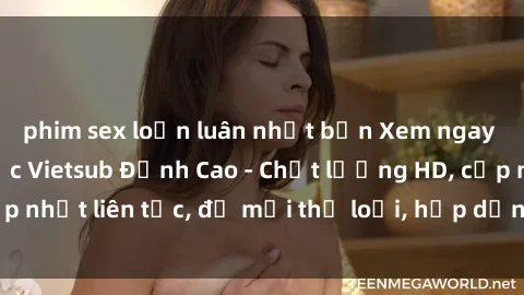 phim sex loạn luân nhật bản Xem ngay Sex Phim Hàn Quốc Vietsub Đỉnh Cao - Chất lượng HD, cập nhật liên tục, đủ mọi thể loại, hấp dẫn không thể bỏ qua!