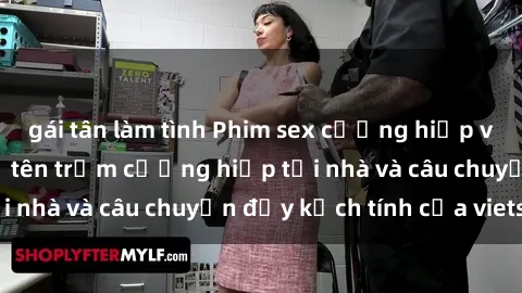gái tân làm tình Phim sex cưỡng hiếp vietsub: Nữ sinh bị tên trộm cưỡng hiếp tại nhà và câu chuyện đầy kịch tính của vietsub
