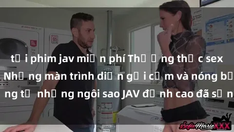 tải phim jav miễn phí Thưởng thức sex JAV idol miễn phí: Những màn trình diễn gợi cảm và nóng bỏng từ những ngôi sao JAV đỉnh cao đã sẵn sàng để bạn khám phá.
