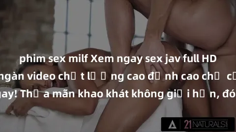 phim sex milf Xem ngay sex jav full HD miễn phí - Hàng ngàn video chất lượng cao đỉnh cao chỉ cần click vào ngay! Thỏa mãn khao khát không giới hạn, đón chờ những trải nghiệm mới lạ!
