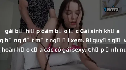 gái bị hiếp dâm bạo lực Gái xinh khỏa thân khoe dáng nóng bỏng đốt mắt người xem. Bí quyết giữ vóc dáng hoàn hảo của các cô gái sexy. Chụp ảnh nude tự tin không sợ lộ hàng.