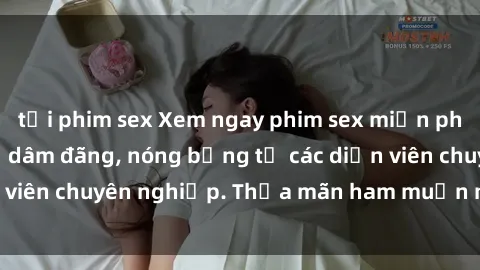 tải phim sex Xem ngay phim sex miễn phí tại đây - cùng sự dâm đãng, nóng bỏng từ các diễn viên chuyên nghiệp. Thỏa mãn ham muốn ngay hôm nay!