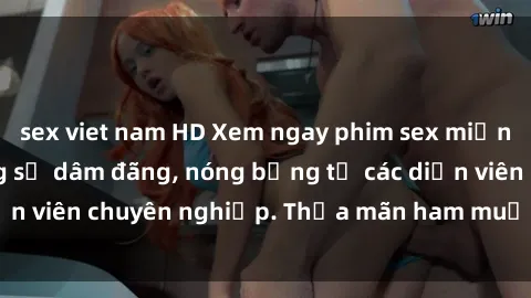 sex viet nam HD Xem ngay phim sex miễn phí tại đây - cùng sự dâm đãng, nóng bỏng từ các diễn viên chuyên nghiệp. Thỏa mãn ham muốn ngay hôm nay!
