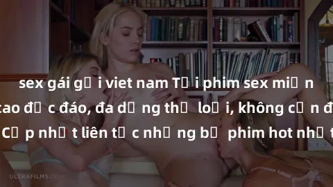 sex gái gọi viet nam Tải phim sex miễn phí chất lượng cao độc đáo, đa dạng thể loại, không cần đăng ký tài khoản. Cập nhật liên tục những bộ phim hot nhất trên thị trường. Sự lựa chọn hàng đầu cho ngư