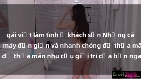 gái việt làm tình ở khách sạn Những cách tải phim sex về máy đơn giản và nhanh chóng để thỏa mãn nhu cầu giải trí của bạn ngay tại nhà