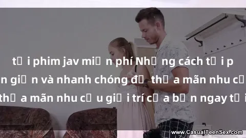 tải phim jav miễn phí Những cách tải phim sex về máy đơn giản và nhanh chóng để thỏa mãn nhu cầu giải trí của bạn ngay tại nhà