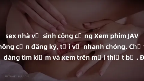 sex nhà vệ sinh công cộng Xem phim JAV online miễn phí không cần đăng ký, tải về nhanh chóng. Chất lượng HD, dễ dàng tìm kiếm và xem trên mọi thiết bị. Đặc biệt, không quảng cáo làm phiền.