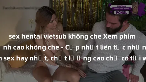 sex hentai vietsub không che Xem phim jav hd miễn phí đỉnh cao không che - Cập nhật liên tục những bộ phim sex hay nhất, chất lượng cao chỉ có tại website chuyên nghiệp hàng đầu.