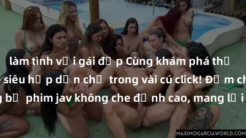 làm tình với gái đẹp Cùng khám phá thế giới jav không che siêu hấp dẫn chỉ trong vài cú click! Đắm chìm trong những bộ phim jav không che đỉnh cao, mang lại trải nghiệm thú vị và đầy kích thích.