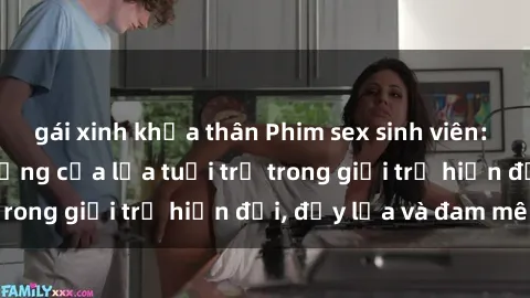 gái xinh khỏa thân Phim sex sinh viên: Câu chuyện nóng bỏng của lứa tuổi trẻ trong giới trẻ hiện đại, đầy lửa và đam mê