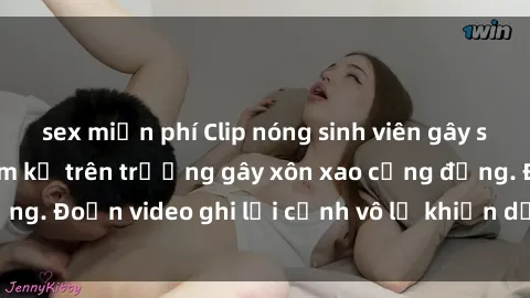 sex miễn phí Clip nóng sinh viên gây sốc: Hành động cấm kỵ trên trường gây xôn xao cộng đồng. Đoạn video ghi lại cảnh vô lễ khiến dư luận bức xúc.