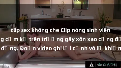 clip sex không che Clip nóng sinh viên gây sốc: Hành động cấm kỵ trên trường gây xôn xao cộng đồng. Đoạn video ghi lại cảnh vô lễ khiến dư luận bức xúc.