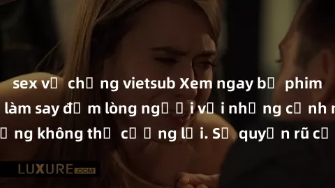 sex vợ chồng vietsub Xem ngay bộ phim sex milf hot nhất, làm say đắm lòng người với những cảnh nóng bỏng không thể cưỡng lại. Sự quyến rũ của MILF sẽ khiến bạn mãnh liệt!