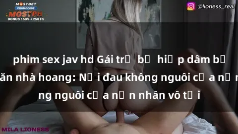 phim sex jav hd Gái trẻ bị hiếp dâm bạo lực trong căn nhà hoang: Nỗi đau không nguôi của nạn nhân vô tội