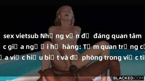 sex vietsub Những vấn đề đáng quan tâm về quan hệ tình dục giữa người họ hàng: Tầm quan trọng của việc hiểu biết và đề phòng trong việc tiếp xúc trong gia đình.