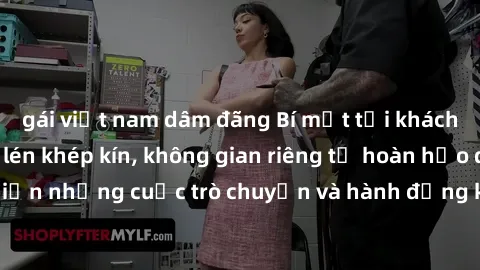 gái việt nam dâm đãng Bí mật tại khách sạn: Phòng quay lén khép kín, không gian riêng tư hoàn hảo để thực hiện những cuộc trò chuyện và hành động không bị người khác phát hiện.