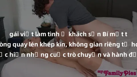 gái việt làm tình ở khách sạn Bí mật tại khách sạn: Phòng quay lén khép kín, không gian riêng tư hoàn hảo để thực hiện những cuộc trò chuyện và hành động không bị người khác phát hiện.