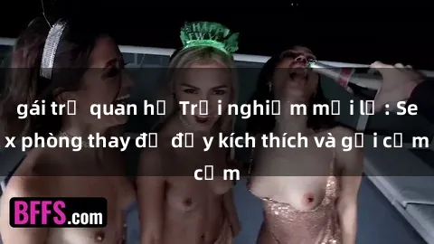 gái trẻ quan hệ Trải nghiệm mới lạ: Sex phòng thay đồ đầy kích thích và gợi cảm
