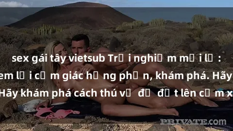 sex gái tây vietsub Trải nghiệm mới lạ: Sex trong xe hơi đem lại cảm giác hưng phấn, khám phá. Hãy khám phá cách thú vị để đốt lên cảm xúc trong cuộc tình!