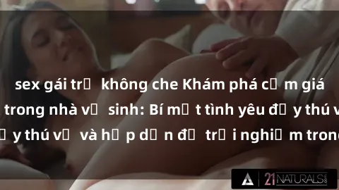 sex gái trẻ không che Khám phá cảm giác mới mẻ với sex trong nhà vệ sinh: Bí mật tình yêu đầy thú vị và hấp dẫn để trải nghiệm trong đêm hôm nay!