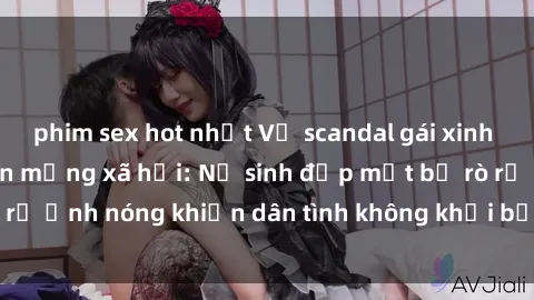 phim sex hot nhất Vụ scandal gái xinh lộ hàng gây sốt trên mạng xã hội: Nữ sinh đẹp mắt bị rò rỉ ảnh nóng khiến dân tình không khỏi bất ngờ và phẫn nộ!
