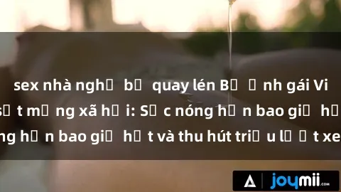 sex nhà nghỉ bị quay lén Bộ ảnh gái Việt Nam nude gây sốt mạng xã hội: Sắc nóng hơn bao giờ hết và thu hút triệu lượt xem