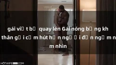 gái việt bị quay lén Gái nóng bỏng khỏa thân gợi cảm hút hồn người đến ngắm nhìn