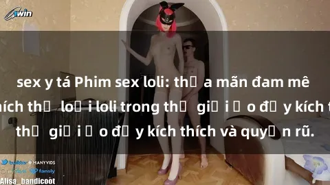 sex y tá Phim sex loli: thỏa mãn đam mê của người yêu thích thể loại loli trong thế giới ảo đầy kích thích và quyến rũ.