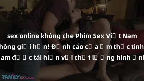 sex online không che Phim Sex Việt Nam HD - Xem ngay và không giới hạn! Đỉnh cao của ẩm thực tình dục Việt Nam được tái hiện với chất lượng hình ảnh sắc nét. Hãy thưởng thức ngay!