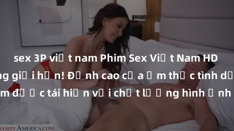 sex 3P việt nam Phim Sex Việt Nam HD - Xem ngay và không giới hạn! Đỉnh cao của ẩm thực tình dục Việt Nam được tái hiện với chất lượng hình ảnh sắc nét. Hãy thưởng thức ngay!