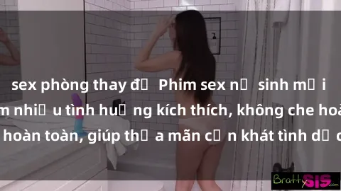 sex phòng thay đồ Phim sex nữ sinh mới nhất: Trải nghiệm nhiều tình huống kích thích, không che hoàn toàn, giúp thỏa mãn cơn khát tình dục của các bạn trẻ